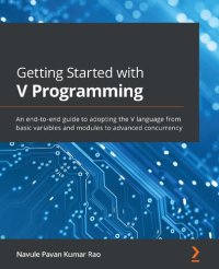 cover of the book Getting Started with V Programming: An end-to-end guide to adopting the V language from basic variables and modules to advanced concurrency