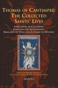 cover of the book Thomas of Cantimpré: The Collected Saints' Lives. Abbot John of Cantimpré, Christina the Astonishing, Margaret of Ypres, and Lutgard of Aywières