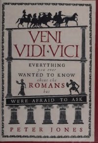 cover of the book Veni, Vidi, Vici : Everything You Ever Wanted to Know About the Romans but Were Afraid to Ask