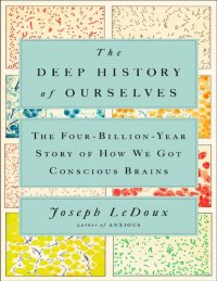 cover of the book Deep History of Ourselves, The: The Four-Billion-Year Story of How We Got Conscious Brains