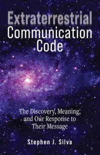 cover of the book Extraterrestrial Communication Code: The Discovery, Meaning, and Our Response to Their Message