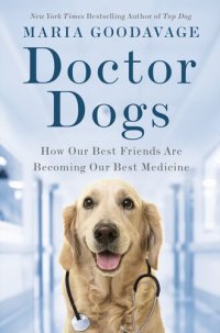 cover of the book Doctor Dogs: How Our Best Friends Are Becoming Our Best Medicine