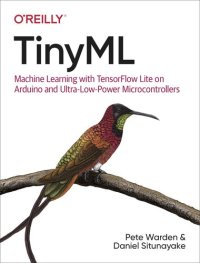 cover of the book TinyML: Machine Learning with TensorFlow Lite on Arduino and Ultra-Low-Power Microcontrollers