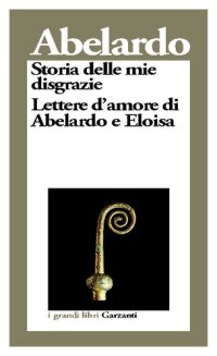 cover of the book Storia delle mie disgrazie. Lettere d'amore di Abelardo e Eloisa