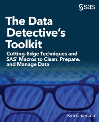 cover of the book The Data Detective’s Toolkit: Cutting-Edge Techniques and SAS® Macros to Clean, Prepare, and Manage Data