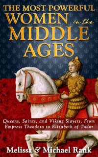 cover of the book The Most Powerful Women in the Middle Ages: Queens, Saints, and Viking Slayers, From Empress Theodora to Elizabeth of Tudor