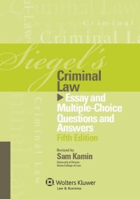 cover of the book Siegel's Criminal Law: Essay and Multiple-Choice Questions and Answers