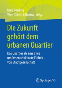 cover of the book Die Zukunft gehört dem urbanen Quartier: Das Quartier als eine alles umfassende kleinste Einheit von Stadtgesellschaft (German Edition)