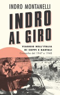 cover of the book Indro al giro. Viaggio nell'Italia di Coppi e Bartali. Cronache dal 1947 e 1948