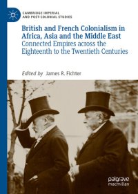 cover of the book British and French Colonialism in Africa, Asia and the Middle East: Connected Empires across the Eighteenth to the Twentieth Centuries