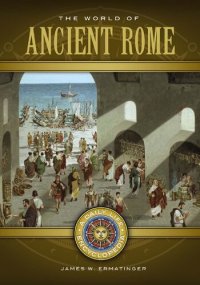 cover of the book The World of Ancient Rome [2 volumes]: A Daily Life Encyclopedia