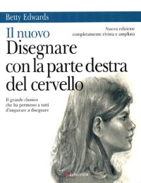 cover of the book Il nuovo disegnare con la parte destra del cervello : il grande classico che ha permesso a tutti d'imparare a disegnare