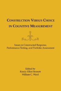 cover of the book Construction Versus Choice in Cognitive Measurement: Issues in Constructed Response, Performance Testing, and Portfolio Assessment