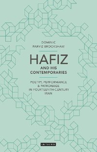 cover of the book Hafiz and His Contemporaries: Poetry, Performance and Patronage in Fourteenth Century Iran