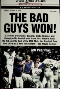 cover of the book The Bad Guys Won: A Season of Brawling, Boozing, Bimbo Chasing, and Championship Baseball with Straw, Doc, Mookie, Nails, the Kid, and the Rest of the ... Put on a New York Uniform--And Maybe the Best