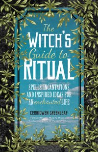 cover of the book The Witch's Guide to Ritual: Spells, Incantations and Inspired Ideas for an Enchanted Life