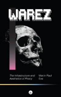 cover of the book Warez: The Infrastructure and Aesthetics of Piracy