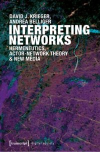 cover of the book Interpreting Networks: Hermeneutics, Actor-Network Theory, and New Media