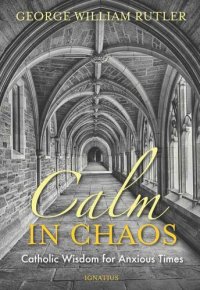 cover of the book Calm In Chaos: Catholic Wisdom in Anxious Times