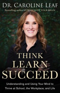 cover of the book Think, Learn, Succeed: Understanding and Using Your Mind to Thrive at School, the Workplace, and Life