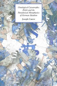 cover of the book Ontological Catastrophe: Zizek and the Paradoxical Metaphysics of German Idealism