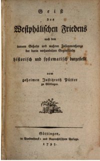 cover of the book Geist des Westphälischen Friedens: nach dem innern Gehalte und wahren Zusammenhange der darin verhandelten Gegenstände historisch und systematisch dargestellt