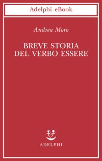 cover of the book Breve storia del verbo essere. Viaggio al centro della frase