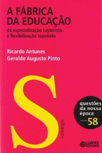 cover of the book A Fabrica da Educação : da especialização taylorista à flexibilização toyotista