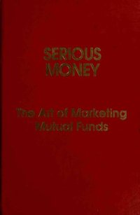 cover of the book Serious Money: The Art of Marketing Mutual Funds