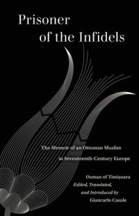 cover of the book Prisoner of the Infidels: The Memoir of an Ottoman Muslim in Seventeenth-Century Europe