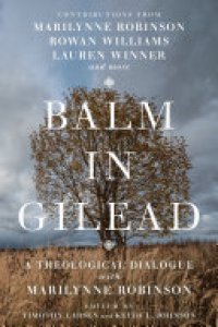 cover of the book Balm in Gilead: A Theological Dialogue with Marilynne Robinson