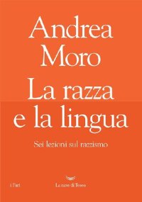 cover of the book La razza e la lingua. Sei lezioni sul razzismo