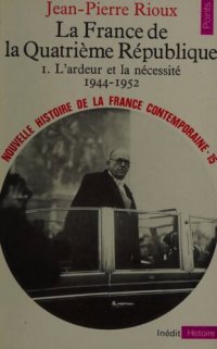 cover of the book La France de la IVe République 1. L’ardeur et la nécessité 1944-1952