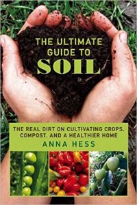 cover of the book The Ultimate Guide to Soil: The Real Dirt on Cultivating Crops, Compost, and a Healthier Home