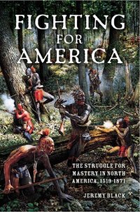 cover of the book Fighting for America: The Struggle for Mastery in North America, 1519-1871