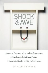 cover of the book Shock and Awe: American Exceptionalism and the Imperatives of the Spectacle in Mark Twain’s A Connecticut Yankee in King Arthur’s Court