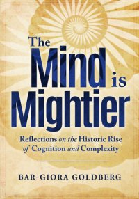 cover of the book The Mind is Mightier: Reflections on the Historic Rise of Cognition and Complexity