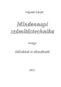 cover of the book Mindennapi számítástechnika avagy Idősebbek is elkezdhetik