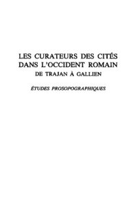 cover of the book Les curateurs des cités dans l'occident romain de Trajan à Gallien : études prosopographiques