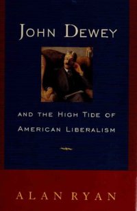 cover of the book John Dewey & the High Tide of American Liberalism