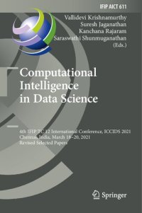 cover of the book Computational Intelligence in Data Science: 4th IFIP TC 12 International Conference, ICCIDS 2021, Chennai, India, March 18–20, 2021, Revised Selected Papers ... and Communication Technology Book 611)
