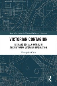 cover of the book Victorian Contagion: Risk and Social Control in the Victorian Literary Imagination