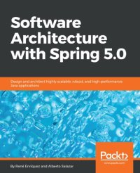 cover of the book Software Architecture with Spring 5.0: Design and architect highly scalable, robust, and high-performance Java applications