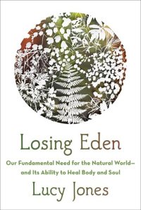 cover of the book Losing Eden: Our Fundamental Need for the Natural World and Its Ability to Heal Body and Soul