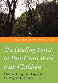 cover of the book The Healing Forest in Post-Crisis Work with Children: A Nature Therapy and Expressive Arts Program for Groups