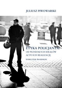 cover of the book Etyka policjanta: od wzniosłych ideałów aż po ich realizację podręcznik akademicki