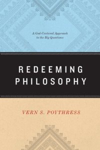 cover of the book Redeeming Philosophy: A God-Centered Approach to the Big Questions