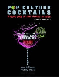 cover of the book Pop Culture Cocktails: A Cocktail Recipe Guide to Your Favorite TV Shows