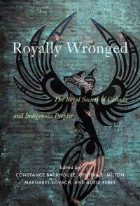 cover of the book Royally Wronged: The Royal Society of Canada and Indigenous Peoples