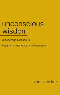 cover of the book Unconscious wisdom: A superego function in dreams, conscience, and inspiration